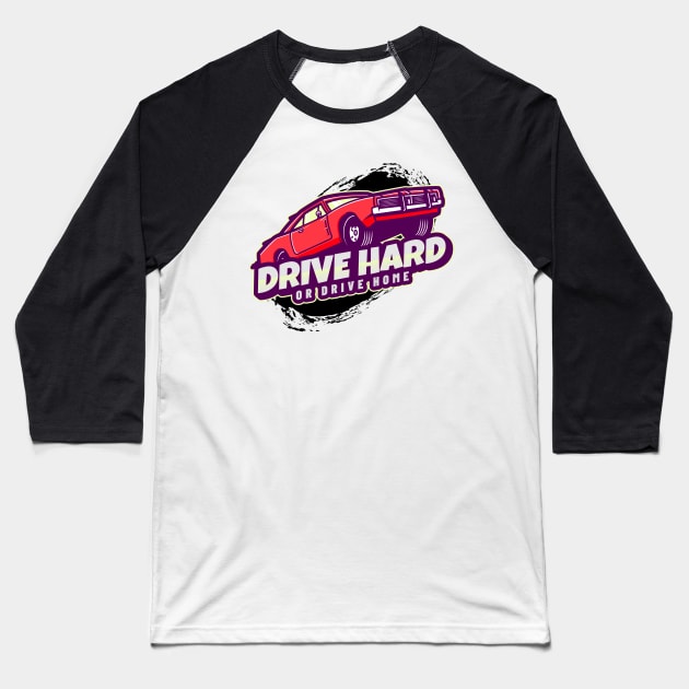 Drive Hard Or Drive Home Baseball T-Shirt by ZaenGFX